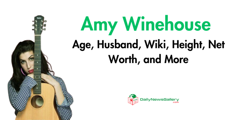 Amy Winehouse Age, Husband, Wiki, Height, Net Worth, and More
