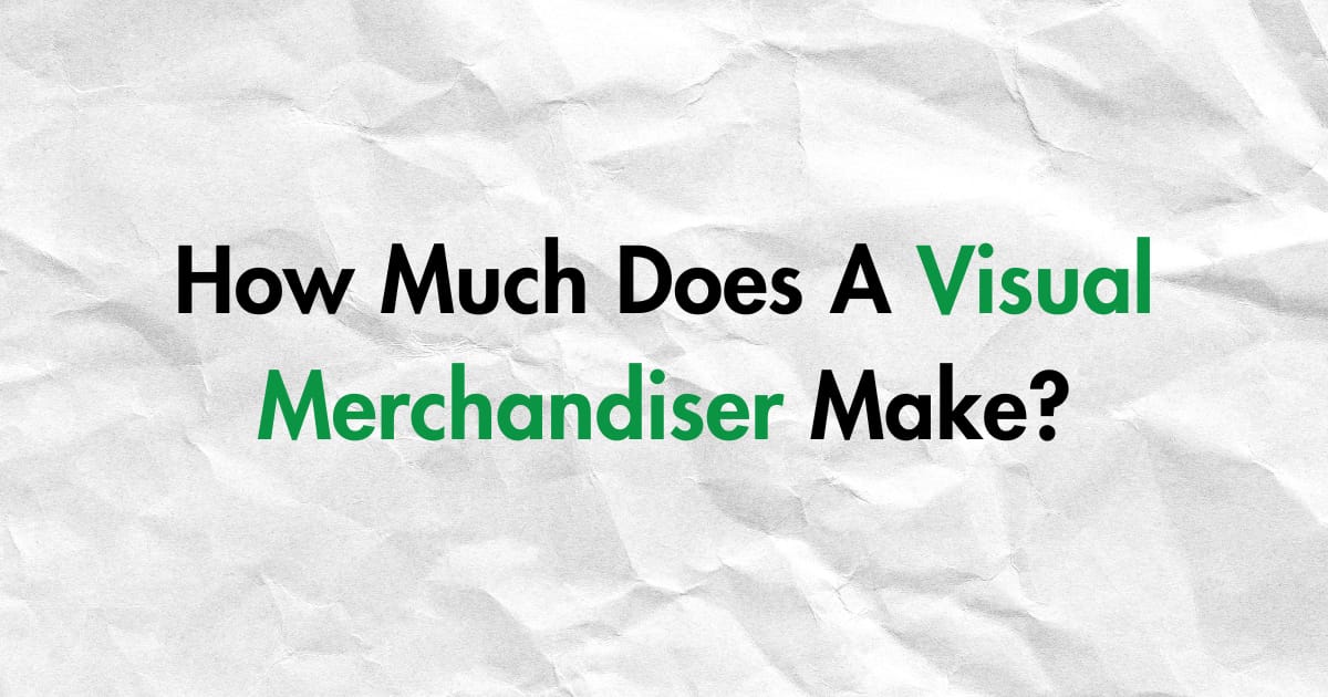 How Much Does A Visual Merchandiser Make
