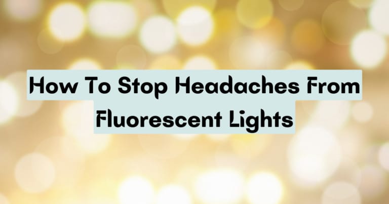 How To Stop Headaches From Fluorescent Lights