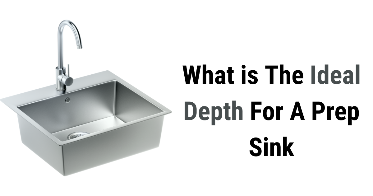 What is The Ideal Depth For A Prep Sink